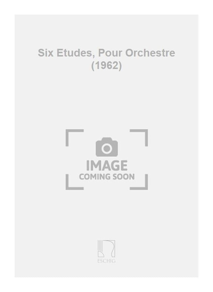 Six Etudes, Pour Orchestre (1962)